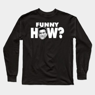 Funny How? Goodfellas Joe Pesci Long Sleeve T-Shirt